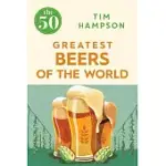 THE 50 GREATEST BEERS OF THE WORLD