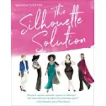 THE SILHOUETTE SOLUTION: A MODERN GUIDE TO GETTING DRESSED AND LOOKING YOUR BEST