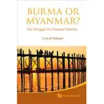 BURMA OR MYANMAR THE STRUGGLE FOR NATION