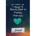 I HAVE A BLACK BELT IN FAMILY THERAPY JOURNAL: BLANK LINED JOURNAL GIFT FOR FAMILY THERAPIST