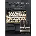 CHICAGO WHITE SOX: 1959 AND BEYOND