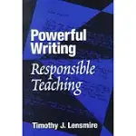 POWERFUL WRITING, RESPONSIBLE TEACHING