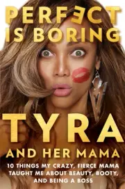 Perfect Is Boring: 10 Things My Crazy, Fierce Mama Taught Me About Beauty, B...