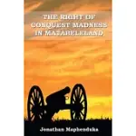 THE RIGHT OF CONQUEST MADNESS IN MATABELELAND