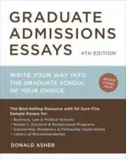 Graduate Admissions Essays, Fourth Edition : Write Your Way into the Graduate...