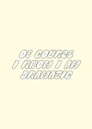 [Namly Design] Poster - Of Course I Know I Am Dramatic