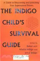 The Indigo Child Survival Guide ― Unlock Your Supernatural Powers and Thrive As an Indigo Child