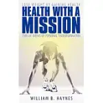 HEALTH WITH A MISSION: LOSE WEIGHT BY GAINING HEALTH: TWELVE WEEKS OF PERSONAL TRANSFORMATION