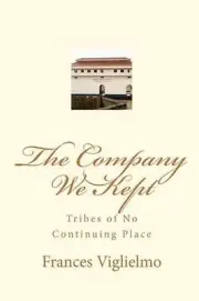 The Company We Kept: Tribes of No Continuing Place by Frances Viglielmo (English