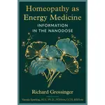 HOMEOPATHY AS ENERGY MEDICINE: INFORMATION IN THE NANODOSE/RICHARD GROSSINGER【三民網路書店】