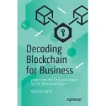 DECODING BLOCKCHAIN FOR BUSINESS: UNDERSTAND THE TECH AND PREPARE FOR THE BLOCKCHAIN FUTURE