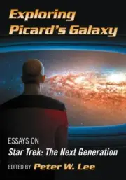 Exploring Picard's Galaxy: Essays on Star Trek: The Next Generation (Paperback o