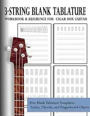 3-String Blank Tablature Workbook & Reference for Cigar Box Guitar: 3-String Blank Tablature for Cigar Box Guitar