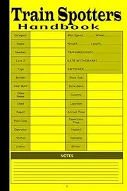 Train Spotters Handbook: A logbook to Identifying Locomotives, Carriages and Rail Infrastructure for Railway Enthusiasts