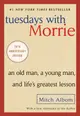 Tuesdays with Morrie: An Old Man, a Young Man, and Life's Greatest Lesson