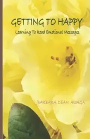 Getting To Happy: Learning To Read Emotional Messages by Barbara Dean Aliaga (En