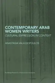 Contemporary Arab Women Writers: Cultural Expression in Context by Anastasia Val