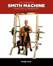 The Complete Smith Machine: Exercises & Workouts by Craig Cecil: New