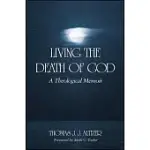 LIVING THE DEATH OF GOD: A THEOLOGICAL MEMOIR