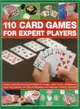 110 Card Games for Expert Players ─ History, Rules and Winning Strategies for Bridge, Whist, aCanasta and Many Other Games, With 200 Photographs and Diagrams