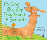 My Dog Bruiser Swallowed a Scooter