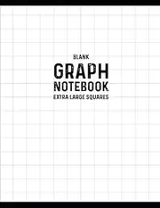 Blank Graph Notebook - Extra Large Squares: Blank Math Book To Write In | 110 Blank Graph & Numbered Pages | 8.5“ x 11“ | Notebook | Diary | Composition Book | Sketchbook