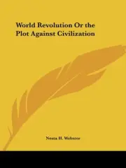 WORLD REVOLUTION OR THE PLOT AGAINST CIVILIZATION By Nesta H. Webster BRAND NEW