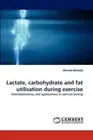 Ahmad Alkhatib Lactate, carbohydrate and fat utilisation during exer (Paperback)