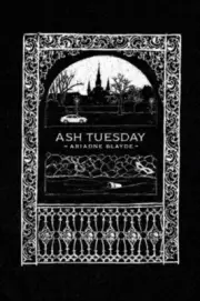 Ash Tuesday by Ariadne Blayde: New