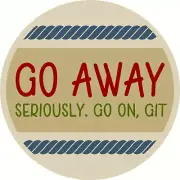 Go Away Go On Git Mylar STENCIL DIY SIGN DOOR HANGER #11017