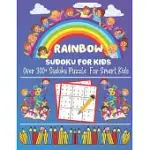 RAINBOW SUDOKU FOR KIDS: OVER 300+ SUDOKU PUZZLE FOR SMART KIDS SUDOKU PUZZLE GAME BOOK FOR KIDS FUN AND EDUCATIONAL