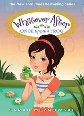 Whatever After Ser.: Once upon a Frog by Sarah Mlynowski (2015, Hardcover)