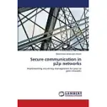 SECURE COMMUNICATION IN P2P NETWORKS