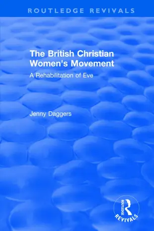 Routledge Revivals: The British Christian Women’’s Movement (2002): A Rehabilitation of Eve
