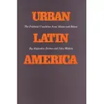 URBAN LATIN AMERICA: THE POLITICAL CONDITION FROM ABOVE AND BELOW