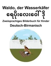 Deutsch-Birmanisch Waldo, der Wasserkfer Zweisprachiges Bilderbuch fr Kinder by