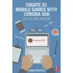 CREATE 2D MOBILE GAMES WITH CORONA SDK: FOR IOS AND ANDROID