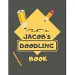 JACOB’’S DOODLE BOOK: PERSONALISED JACOB DOODLE BOOK/ SKETCHBOOK/ ART BOOK FOR JACOBS, CHILDREN, TEENS, ADULTS AND CREATIVES - 100 BLANK PAG