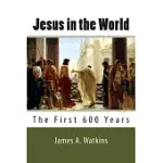 JESUS IN THE WORLD: THE FIRST 600 YEARS