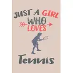 JUST A GIRL WHO LOVES TENNIS JOURNAL: TENNIS LOVER GIFTS FOR GIRLS, FUNNY LINED NOTEBOOK, GIFT FOR TENNIS PLAYERS