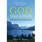 GOD HAD A PLAN: THE BIOGRAPHICAL MEMOIRS OF GOD’S LEADING IN THE LIVES OF ORLAN EARL THOMAS AND MARCELLA EVANGELINE FRISBIE THOMAS