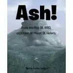 ASH!: FROM THE MAY 18, 1980 EXPLOSION OF MOUNT ST. HELENS