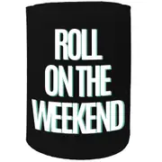 Alcohol Stubby Holder - Roll On The Weekend - Funny Novelty Birthday Gift Joke Beer Can Bottle
