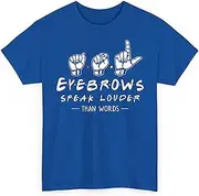[Generic] ASL Eyebrows Speak Louder Than Words American Sign Language Gift Unisex Shirt Women Men