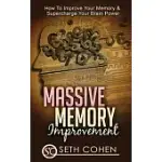 MASSIVE MEMORY IMPROVEMENT: HOW TO IMPROVE YOUR MEMORY & SUPERCHARGE YOUR BRAIN POWER