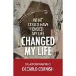 WHAT COULD HAVE ENDED MY LIFE CHANGED MY LIFE: THE AUTOBIOGRAPHY OF DECARLO CORNISH