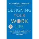 DESIGNING YOUR WORK LIFE: HOW TO THRIVE AND CHANGE AND FIND HAPPINESS AT WORK