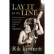 Lay It on the Line: A Backstage Pass to Rock Star Adventure, Conflict, and Triumph