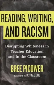 Reading, Writing, and Racism: Disrupting Whiteness in Teacher Education and in