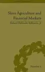 Slave Agriculture and Financial Markets in Antebellum America: The Bank of the U